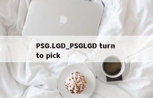 PSG.LGD_PSGLGD turn to pick
