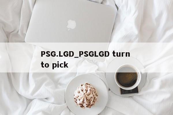 PSG.LGD_PSGLGD turn to pick